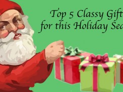 Top 5 Classy Gifts for this Holiday Season
