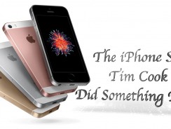 The iPhone SE: Tim Cook Did Something Right
