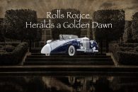 Rolls Royce Heralds a Golden Dawn