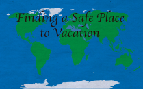 Finding a Safe Place to Vacation