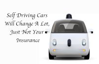 Self Driving Cars Will Change A Lot, Just Not Your Insurance
